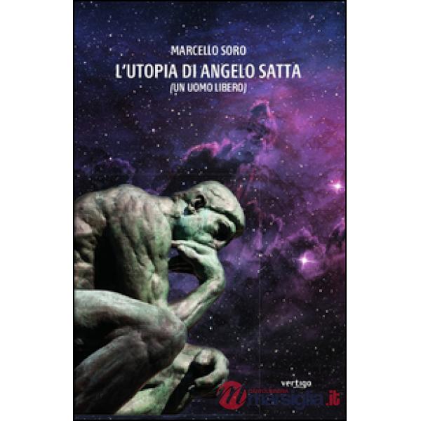 Utopia di Angelo Satta (un uomo libero) (L')