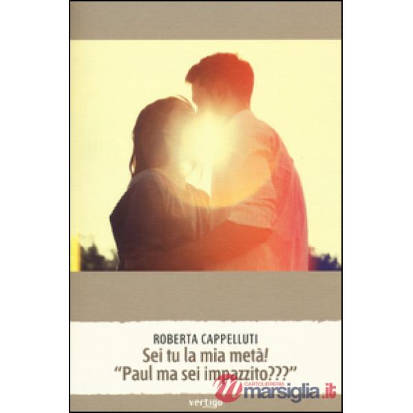 Sei tu la mia metà" «Paul ma sei impazzito???»