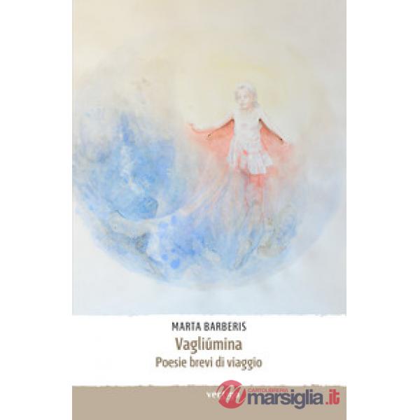 Vagliumina. Poesie brevi di viaggio