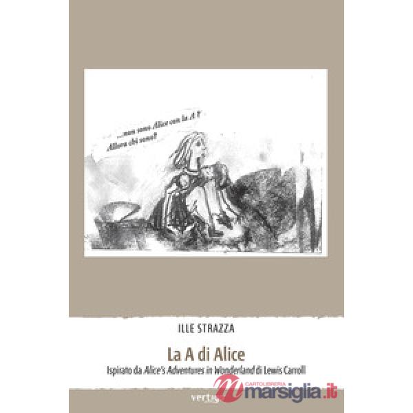 A di Alice. Ispirato da Alice's Adventures in Wonderland di Lewiss Carroll (La)