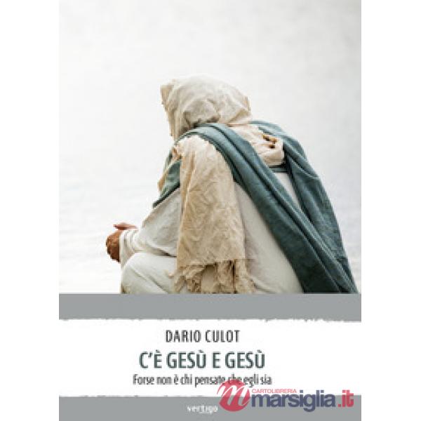 C'è Gesù e Gesù. Forse non è chi pensate che egli sia