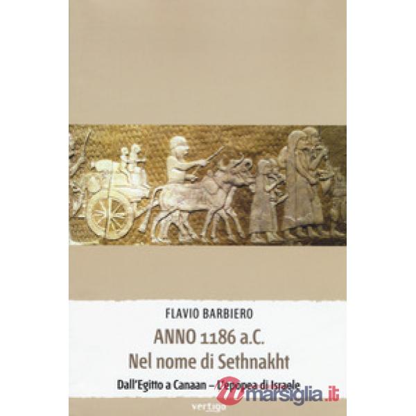 Anno 1186 a.C. Nel nome di Sethnakht. Dall'Egitto a Canaan. L'epopea di Israele