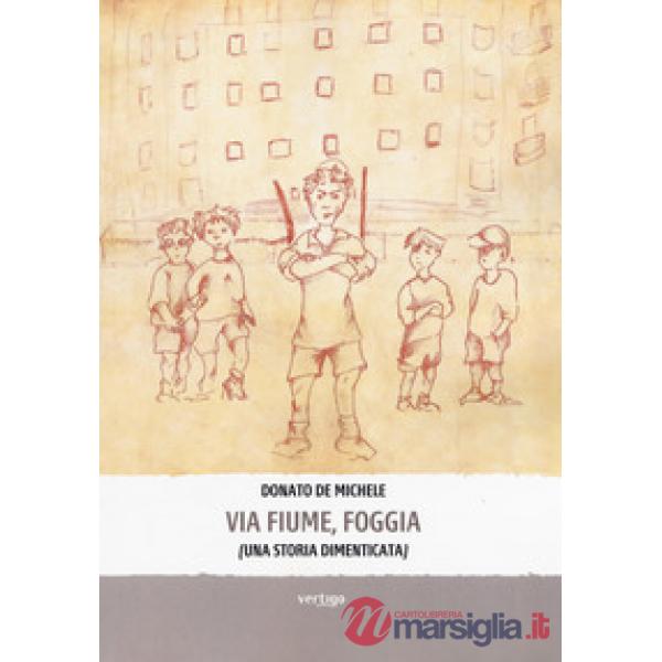 Via Fiume, Foggia (Una storia dimenticata)