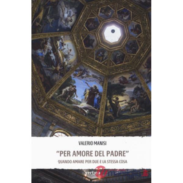 «Per amore del padre». Quando amare per due è la stessa cosa