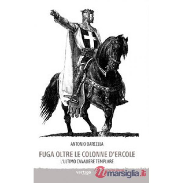 Fuga oltre le colonne d'Ercole. L'ultimo cavaliere templare