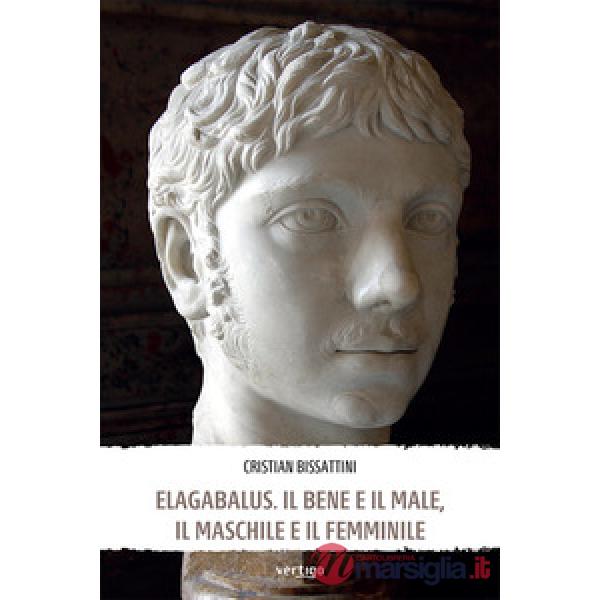 Elagabalus. Il bene e il male, il maschile e il femminile