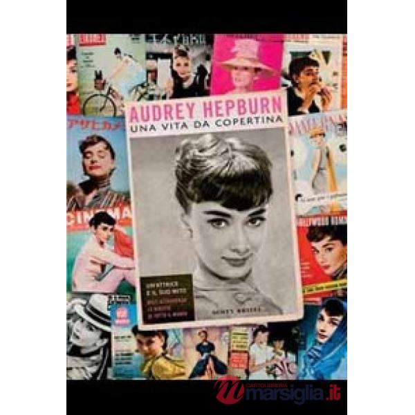 Audrey Hepburn. Una vita da copertina. Ediz. illustrata