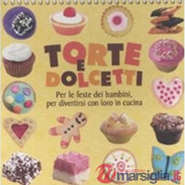 Torte e dolcetti. Per le feste dei bambini, per divertirsi con loro in cucina. Ediz. illustrata