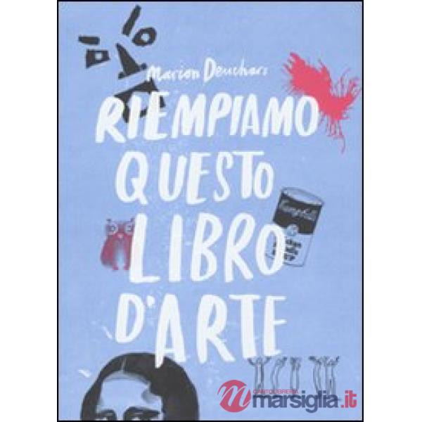 Riempiamo questo libro d'arte. Ediz. illustrata