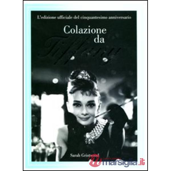 Colazione da Tiffany. L'edizione ufficiale del cinquantesimo anniversario. Ediz. illustrata