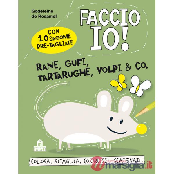 Rane, gufi, tartarughe, volpi & co. Faccio io! Ediz. illustrata