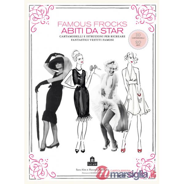 Famous frocks. Abiti da star. Cartamodelli e istruzioni per ricreare fantastici vestiti famosi. Ediz. illustrata