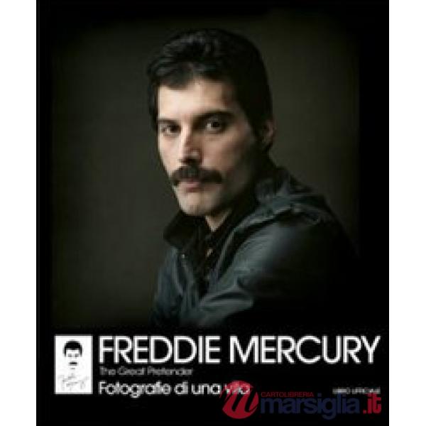 Freddie Mercury. The Great Pretender. Fotografie di una vita. Ediz. illustrata