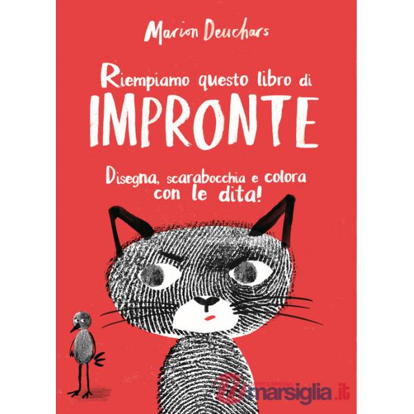 Riempiamo questo libro di impronte. Disegna, scarabocchia e colora con le dita! Ediz. illustrata