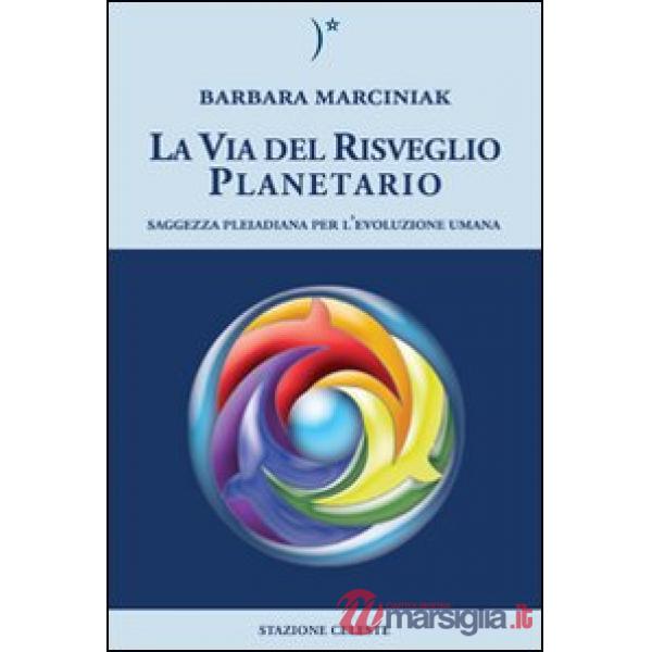 Via del risveglio planetario. Saggezza pleiadiana per l'evoluzione umana (La)