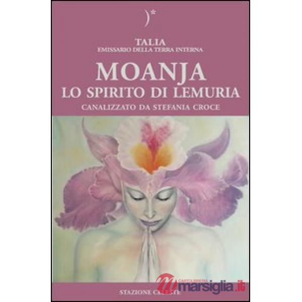 Moanja. Lo spirito di Lemuria canalizzato da Stefania Croce