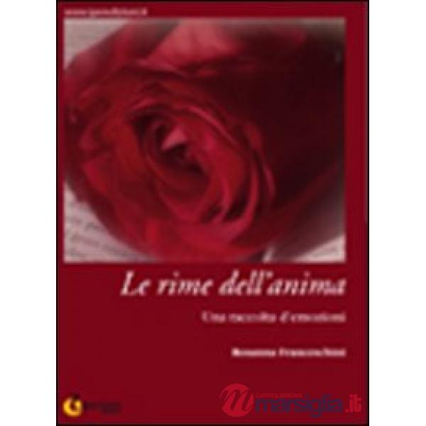 Rime dell'anima. Una raccolta d'emozioni (Le)
