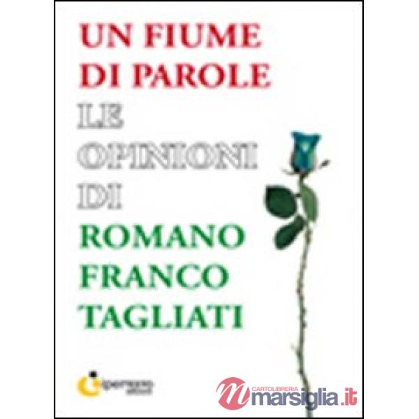 Fiume di parole. Le opinioni di Romano Franco Tagliati (Un)