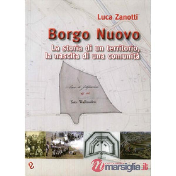 Borgo nuovo. La storia di un territorio, la nascita di una comunità