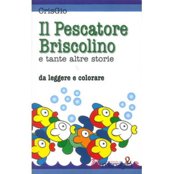 Pescatore Briscolino e tante altre storie da leggere e colorare. Ediz. illustrata (Il)
