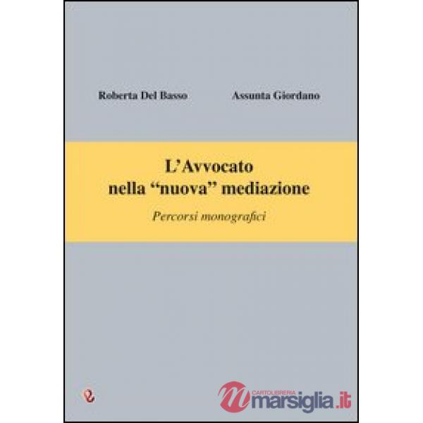 Avvocato nella «nuova» mediazione. Percorsi monografici (L')