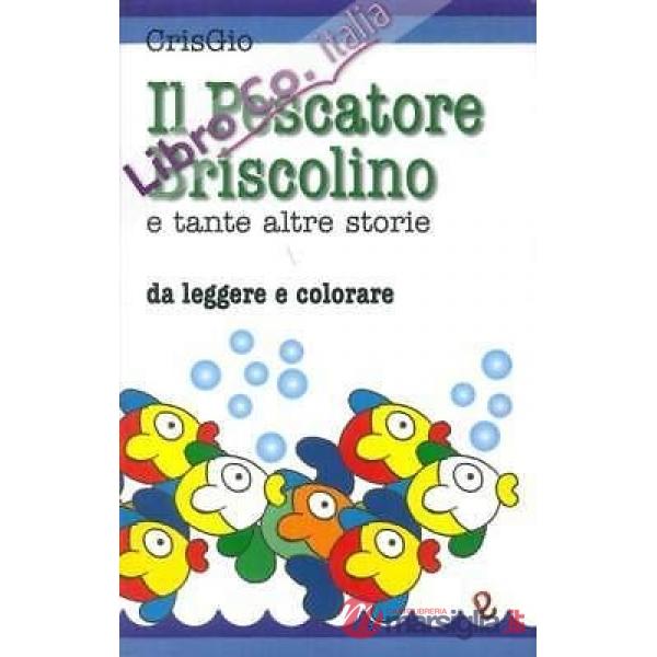 Pescatore Briscolino e tante altre storie. Ediz. illustrata (Il)