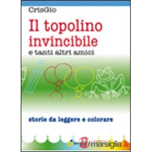 Topolino invincibile e tanti altri amici. Ediz. illustrata (Il)