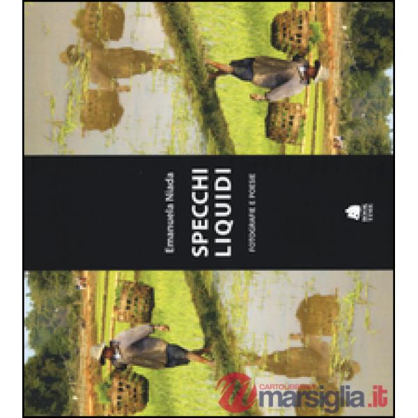 Specchi liquidi. Fotografie e poesie. Ediz. illustrata