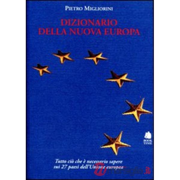 Dizionario della nuova Europa. Una guida essenziale e completa per conoscere i v