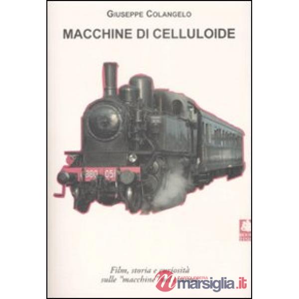 Macchine di celluloide. Film, storia e curiosità sulle «macchine» nel cinema. Ed