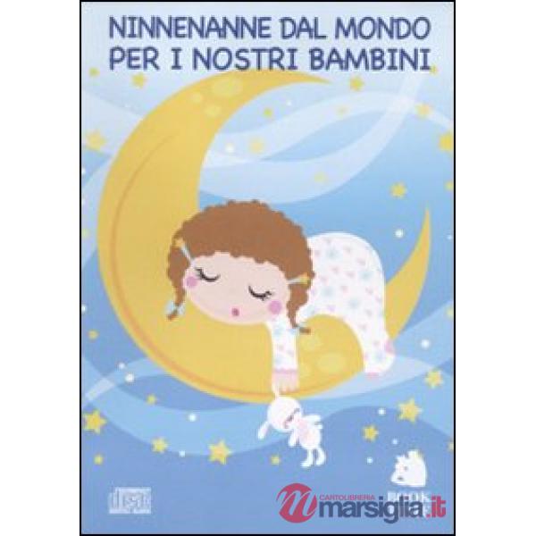 Ninnenanne per i nostri bambini. Canti e melodie dal mondo. Con CD Audio