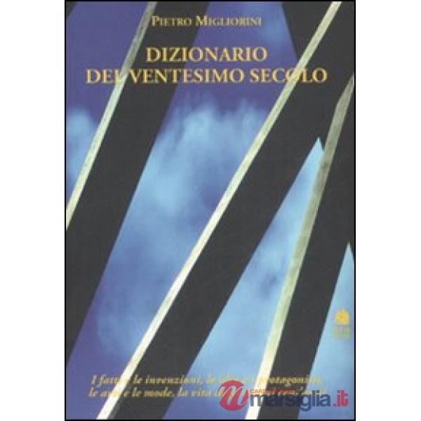 Dizionario del XX secolo. I fatti e le invenzioni, le idee e i protagonisti, le 