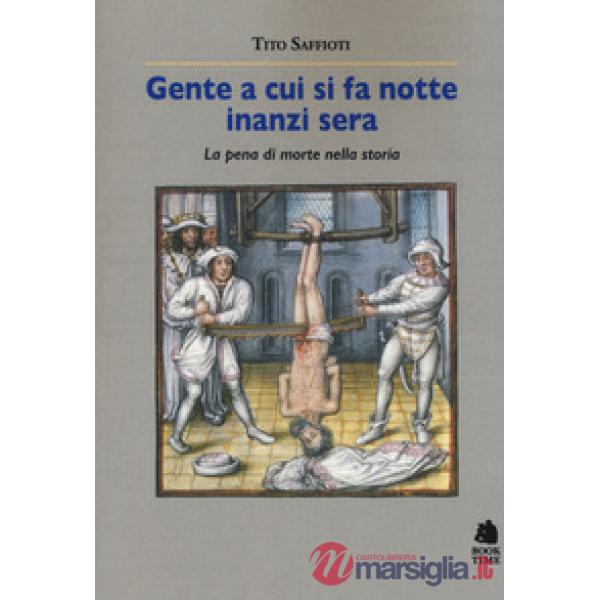 Gente a cui si fa notte inanzi sera. La pena di morte nella storia