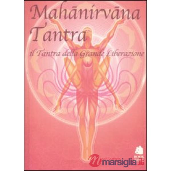 Mahànirvàna tantra. Il tantra della grande liberazione