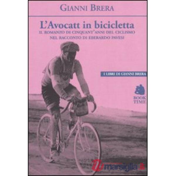 Avocatt in bicicletta. Il romanzo di cinquant'anni del ciclismo nel racconto di Eberardo Pavesi (L')