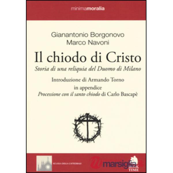 Chiodo di Cristo. Storia di una reliquia del Duomo di Milano (Il)