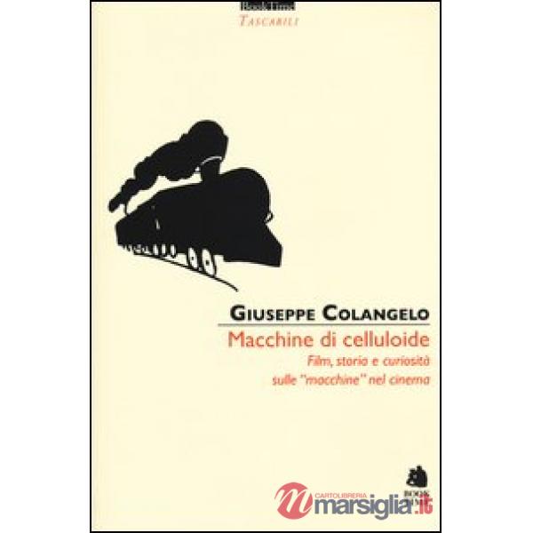 Macchine di celluloide. Film, storia e curiosità sulle «macchine» nel cinema