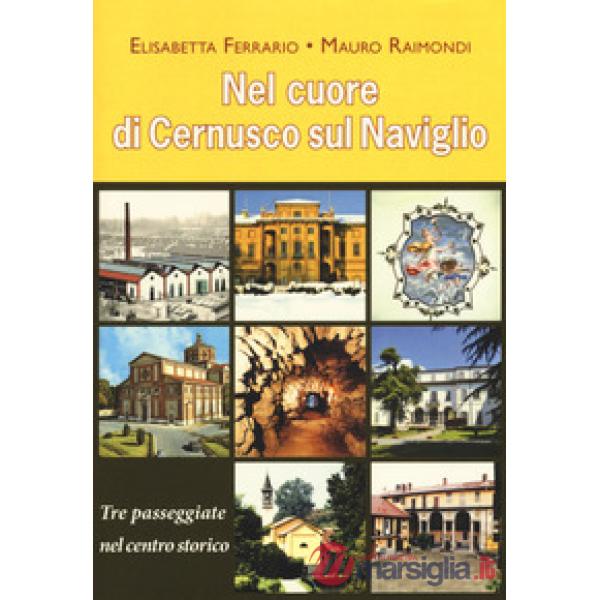Nel cuore di Cernusco sul Naviglio. Tre passeggiate nel centro storico