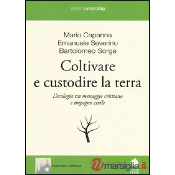 Coltivare e custodire la terra. L'ecologia tra messaggio cristiano e impegno civ