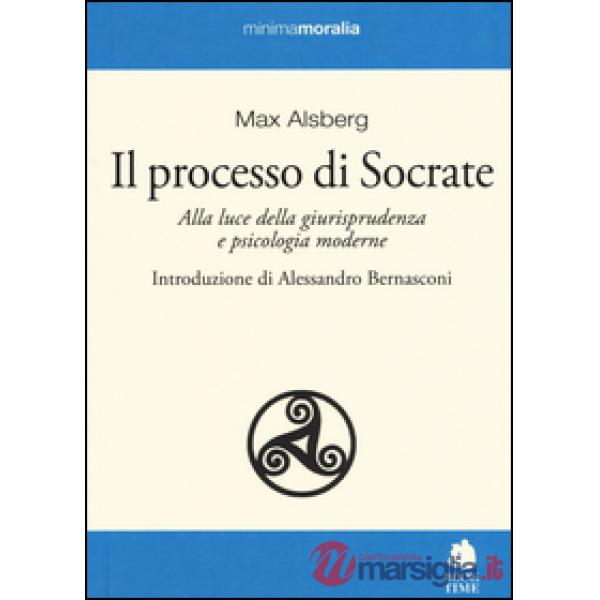 Processo di Socrate. Alla luce della giurisprudenza e psicologie moderne (Il)
