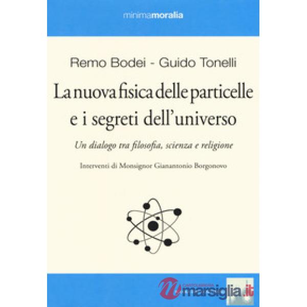 Nuova fisica delle particelle e i segreti dell'universo. Un dialogo tra filosofia, scienza e religione (La)