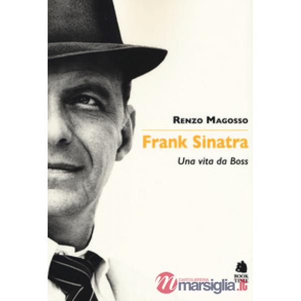 Frank Sinatra. Una vita da boss