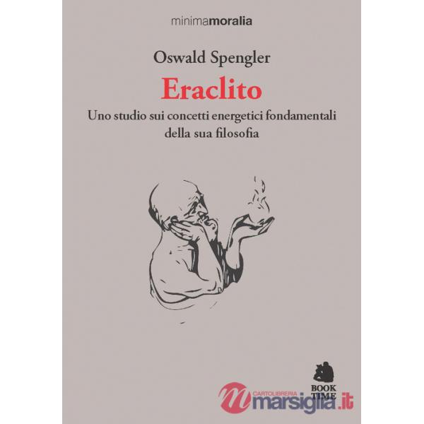 Eraclito. Uno studio sui concetti energetici fondamentali della sua filosofia