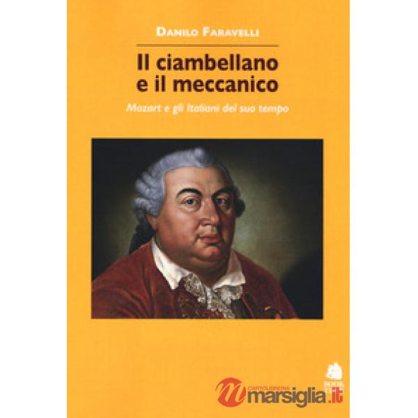 Ciambellano e il meccanico. Mozart e gli italiani (Il)