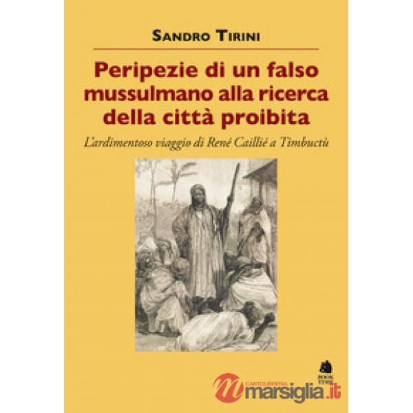 Peripezie di un falso mussulmano alla ricerca della città proibita. L'ardimentoso viaggio di René Caillié a Timbuctù