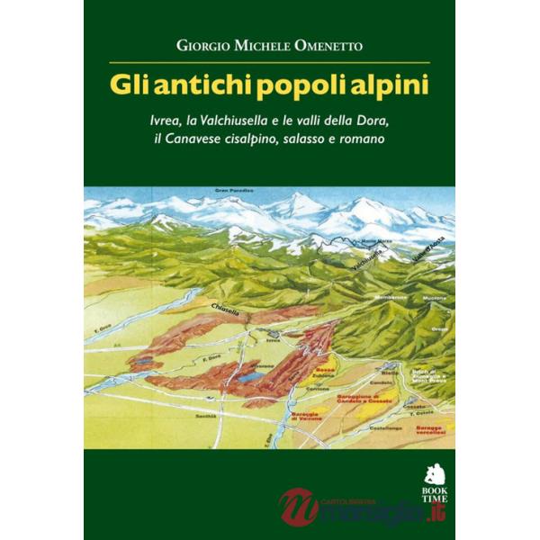 Antichi popoli alpini. Ivrea, la Valchiusella e le valli della Dora, il Canavese cisalpino, salasso e romano (Gli)