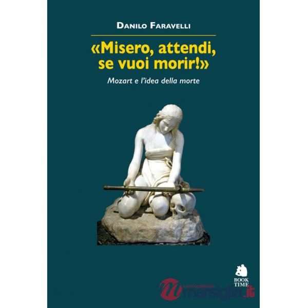 «Misero, attendi, se vuoi morir!» Mozart e l'idea della morte