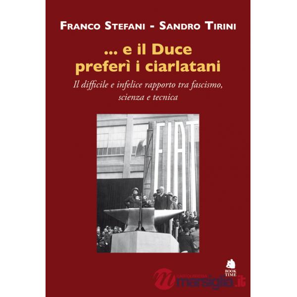 ...e il Duce preferì i ciarlatani. Il difficile e infelice rapporto tra fascismo, scienza e tecnica