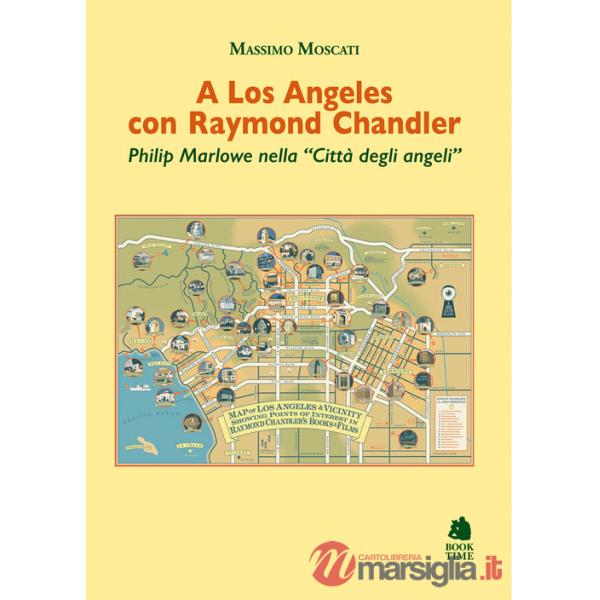 A Los Angeles con Raymond Chandler. Philip Marlowe nella «Città degli angeli»