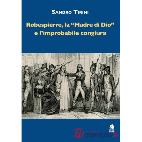Robespierre, «la madre di Dio» e l'improbabile congiura